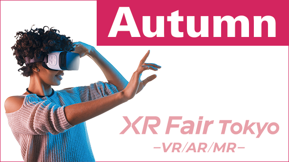 XR Fair Tokyo [Autumn] -VR/AR/MR-
