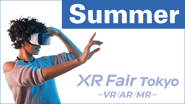 XR Fair Tokyo [Summer] -VR/AR/MR-
